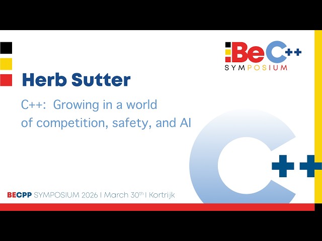 BeCPP Symposium 2026 - Herb Sutter - C++ Growing in a world of competition, safety, and AI