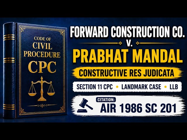 Forward Construction Co. v. Prabhat Mandal | Constructive Res Judicata | Section 11 CPC | LLB