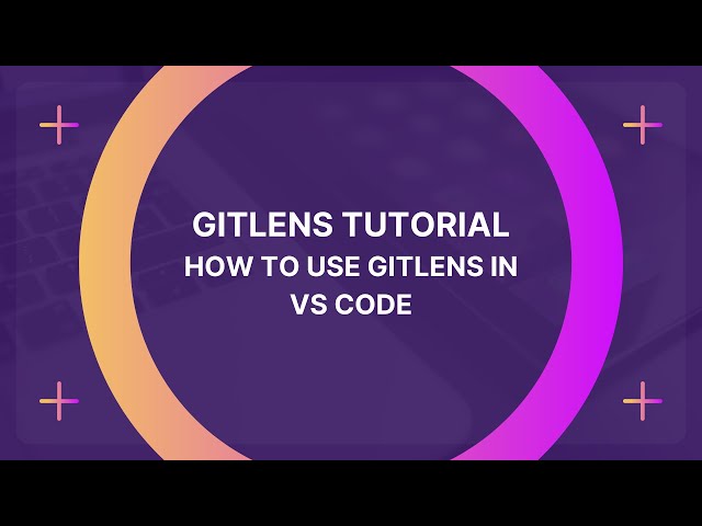 GitLens Tutorial: How to use GitLens in VS Code