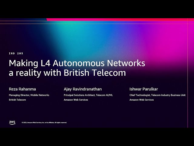AWS re:Invent 2025 - Making Level 4 Autonomous Networks a reality with British Telecom (IND205)