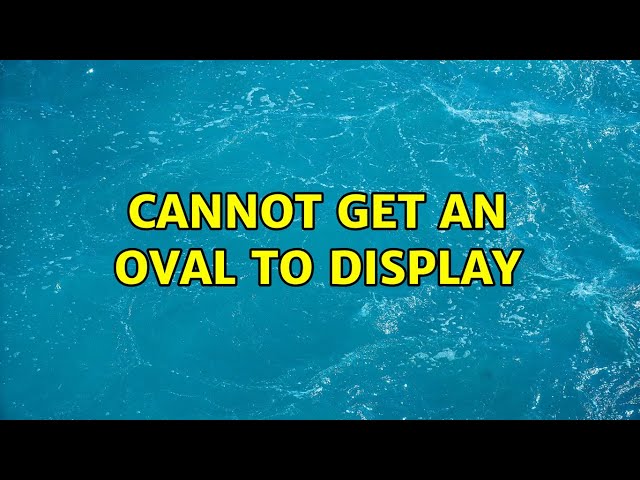 Cannot get an Oval to Display
