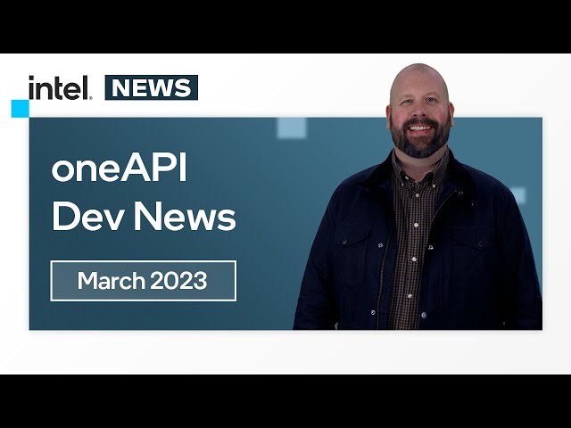 March 2023 | oneAPI Dev News | Intel Software