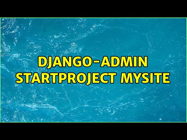 Django-admin startproject mysite (6 Solutions!!)