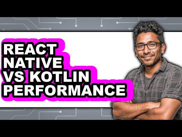 React Native vs Kotlin Performance - Which Is Better?