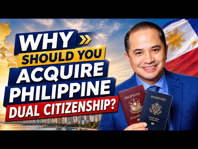 PHILIPPINE DUAL CITIZENSHIP: 7 REASONS TO ACQUIRE