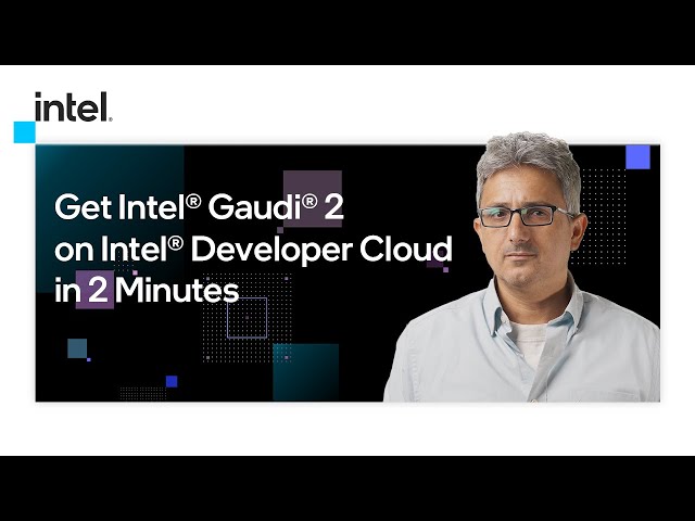 Get Intel® Gaudi® 2 on Intel® Developer Cloud in 2 Minutes | Intel Software