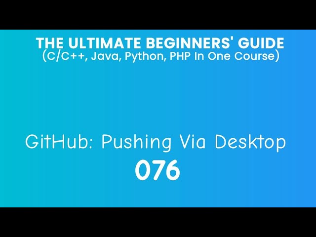 76. GitHub: Pushing Via Github Desktop 