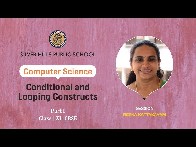 COMPUTER SCIENCE | Conditional & Looping Constructs in Python | Beena  | XI CBSE | Silver Hills