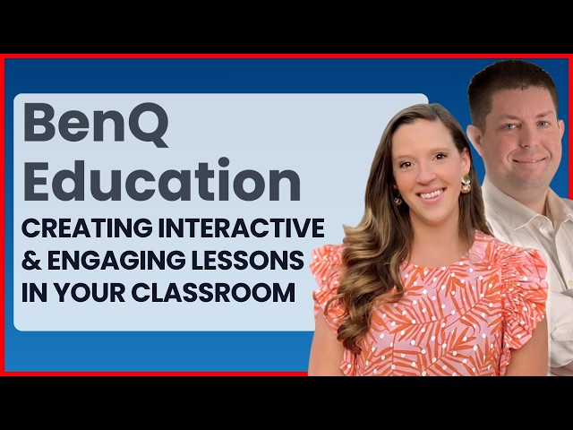 Creating Interactive & Engaging Lessons in Your Classroom | Featuring BenQ Education