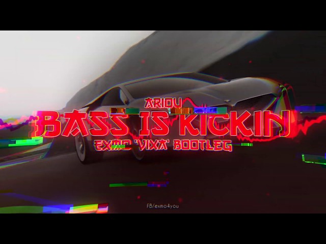 Ariqu - Bass Is Kickin (EXMO 'Vixa' Bootleg)