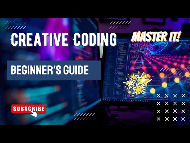 Mastering Creative Coding: A Complete Beginner's Guide