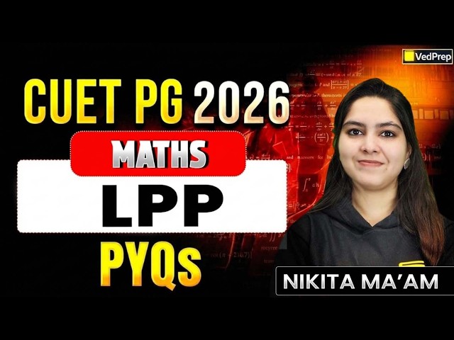 CUET PG 2026 Maths | LPP PYQs | Linear Programming Previous Year Questions | VedPrep