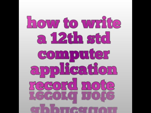 how to write a 12th std computer application record note