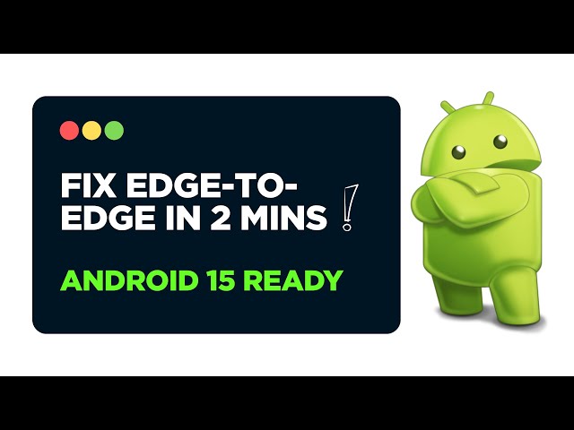 Fix Edge-to-Edge in Android 15 (SDK 35) — Under 2 Mins!