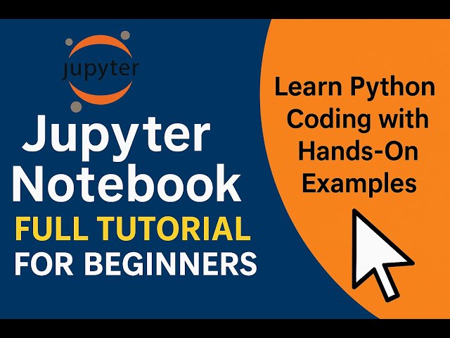Jupyter Notebook Full Tutorial for Beginners | Learn Python Coding with Hands-On Examples