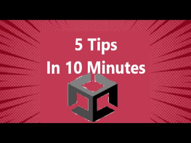 5 Unity tips you need to know about