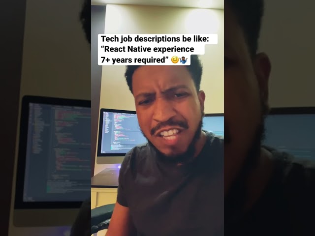 Tech job descriptions be like: “React Native experience 7+ years required”