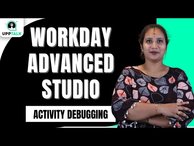 Workday Advanced Studio Activity Debugging | Activity Debugging in Workday Advanced Studio | UppTalk