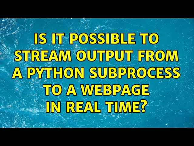 Is it possible to stream output from a python subprocess to a webpage in real time?