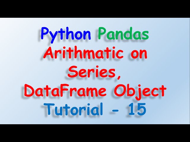 Python Pandas Arithmatic on Series and Dataframe Tutorial 15