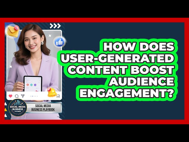 How Does User-Generated Content Boost Audience Engagement?