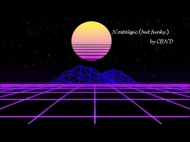 CBND - Nostalgic (but funky.)
