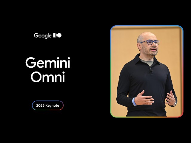Gemini Omni | I/O 2026 Keynote