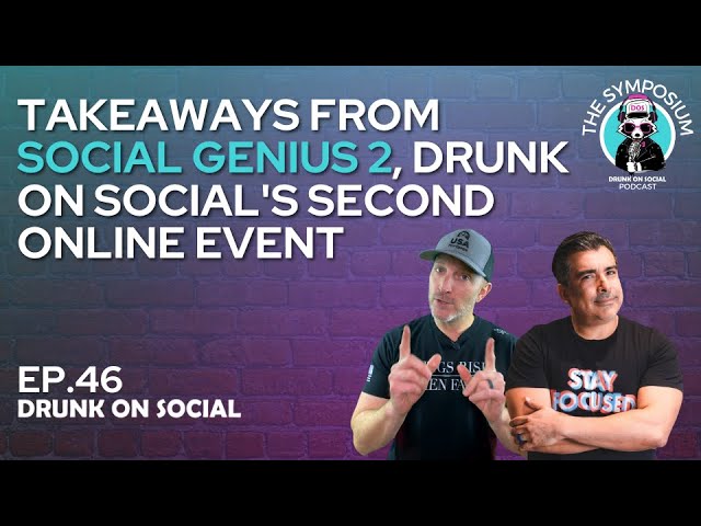 Takeaways From Social Genius 2, Drunk On Social's Second Online Event - The Symposium Episode 46