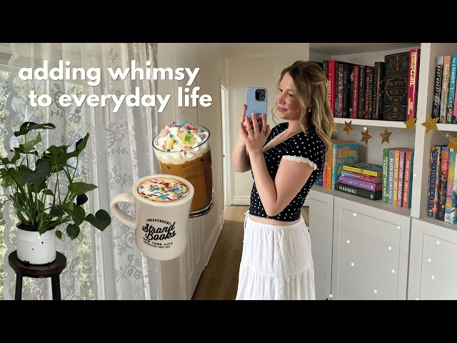 how to add more whimsy to your everyday life ✨