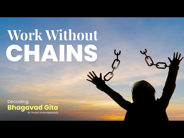 Ep 31 | Freedom Hidden Inside Work | Decoding Bhagavad Gita with Swami Swaroopananda