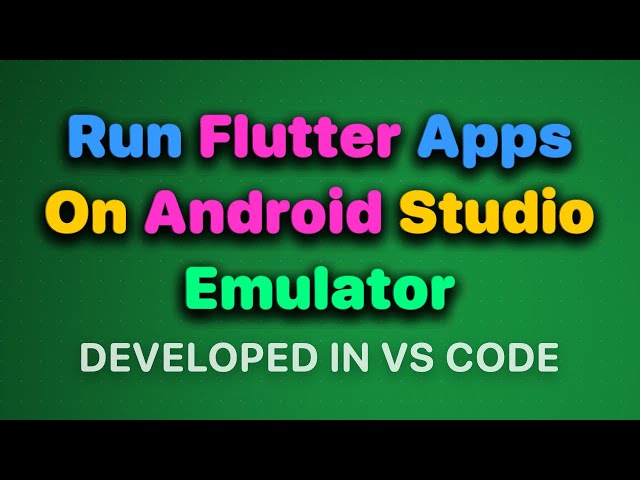 How to Run Flutter Apps from VS Code on Android Studio Emulator