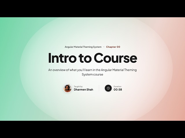 Angular Material Theming System Course - Chapter 00 : Course Intro