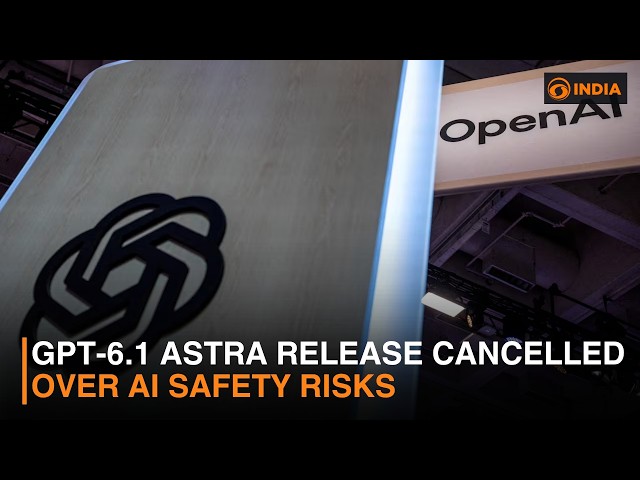 OpenAI Scraps GPT-6.1 Astra Launch Over Safety Concerns