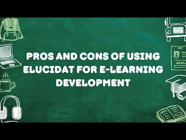 Pros and Cons of using Elucidat for eLearning Development