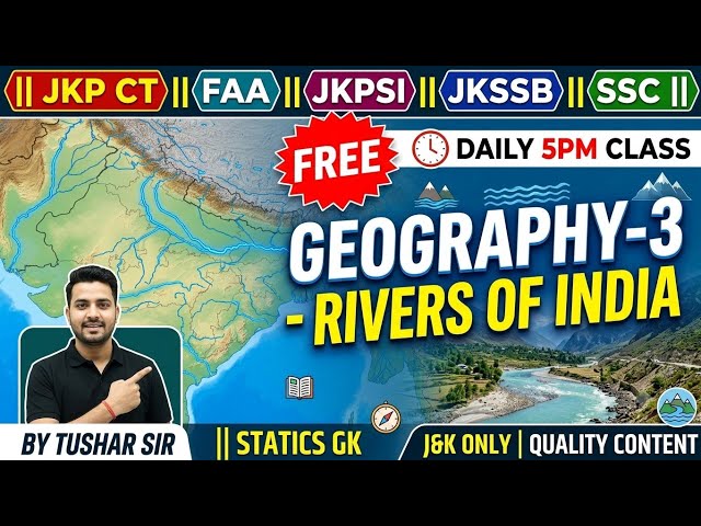 GEOGRAPHY-3 - || RIVERS OF INDIA || STATIC GK || JKP CT || FAA || JKPSI || JKSSB || SSC || FREE