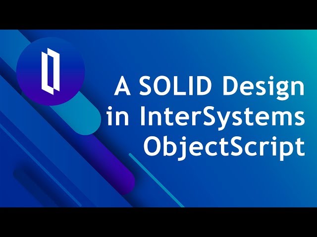 A SOLID Design in InterSystems ObjectScript