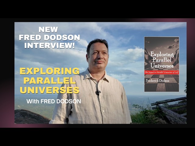 "Exploring Parallel Universes of Self" by Fred Dodson - Interview & Overview!