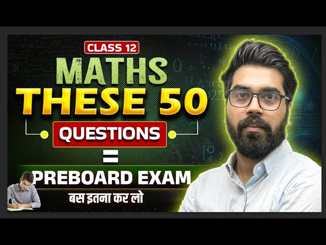 50 Most Important Questions for Class 12 Maths | CBSE Exams 2026