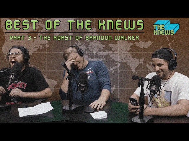 Best of The Knews Pt. 3 - The Roast of Brandon Walker