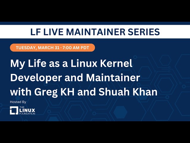 LF Live Maintainer Series: My Life as a Linux Kernel Developer and Maintainer with Greg KH