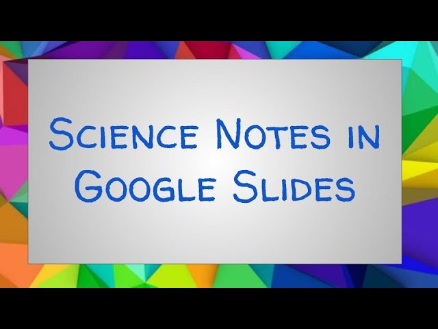 Science Notes in Google Slides