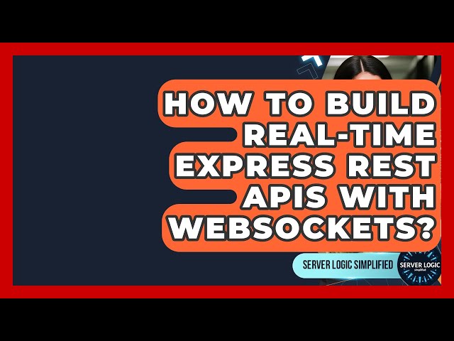 How To Build Real-time Express REST APIs With WebSockets? - Server Logic Simplified