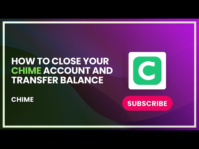 How to Close Your Chime Account and Transfer Balance