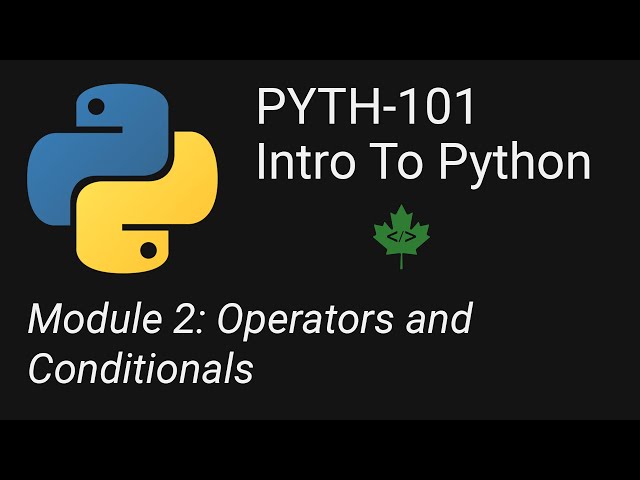 PYTH 101: Module 2 operators and conditionals
