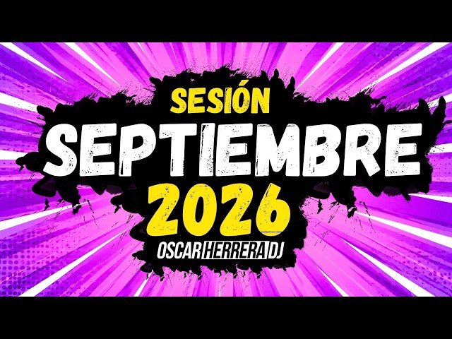 Sesion SEPTIEMBRE 2026 MIX (Reggaeton, Comercial, Trap, Flamenco, Dembow) Oscar Herrera DJ