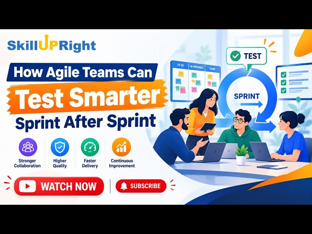 How Agile Teams Can Test Smarter Sprint After Sprint | SkillUpRight