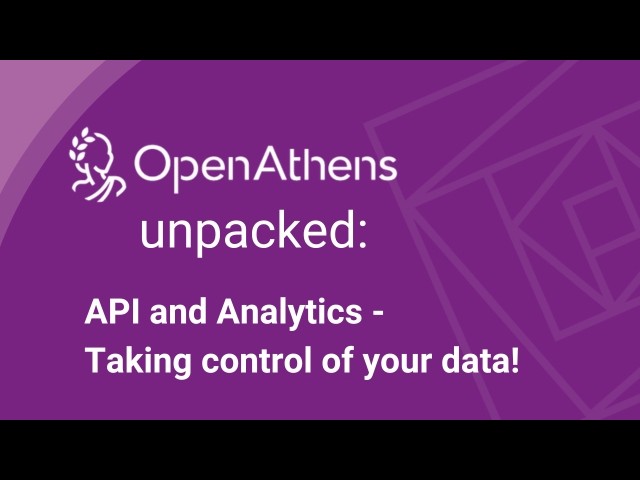 OpenAthens unpacked: API & analytics - taking control of your data!