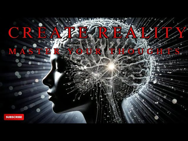 CREATE Your Reality - Master Your Thoughts!
