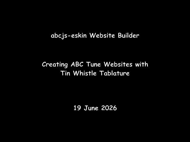 abcjs-eskin Website Builder - Creating ABC Tune Websites with Tin Whistle Tablature