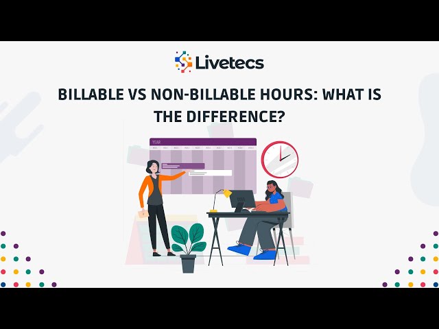 Billable vs Non Billable Hours: What Is the Difference? | Livetecs